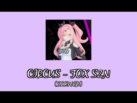 Circus - Fox SZN (Slowed)