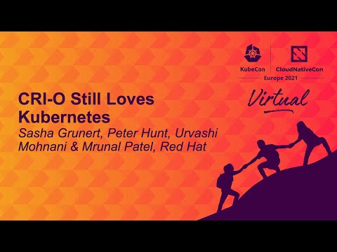 CRI-O Still Loves Kubernetes - Sasha Grunert, Peter Hunt, Urvashi Mohnani & Mrunal Patel, Red Hat
