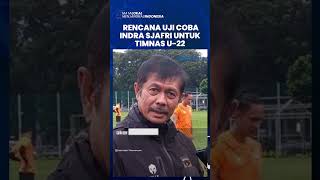 Pelatih Skuad Garuda U-22, Indra Sjafri Rencanakan Uji Coba di Bulan April Menjelang SEA Games