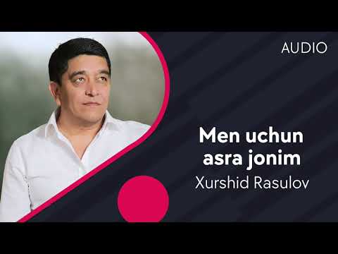 Xurshid Rasulov - Men uchun asra jonim | Хуршид Расулов - Мен учун асра жоним (AUDIO)