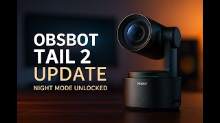 New OBSBOT Tail 2 Firmware Update Explained & Night View Mode