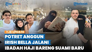 Tampil Tertutup Pakai Cadar, Intip Potret Irish Bella Jalani Ibadah Haji Furoda Bareng Haldy Sabri