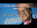 IF YOU DON T BUILD YOUR DREAMS SOMEONE WILL HIRE YOU TO BUILD THEIRS Bill Gates Inspiration
