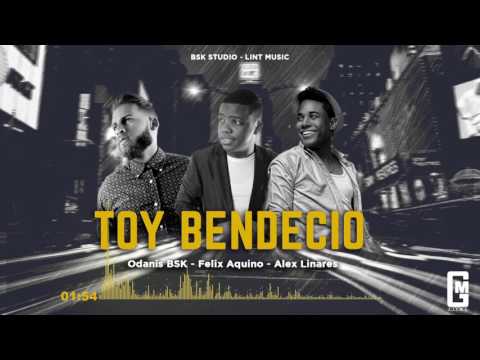 Odanis BSK ft. Felix Aquino y Alex Linares - Toy Bendecio [Oficial Audio]