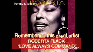 ROBERTA FLACK - LOVE ALWAYS COMMAND ❤️