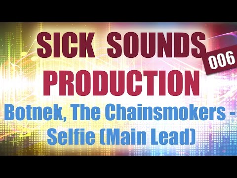 SICK SOUNDS PRODUCTION 006: Botnek, The Chainsmokers - Selfie (Main Lead)