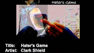 Hater&#39;s Game - Clark Shield