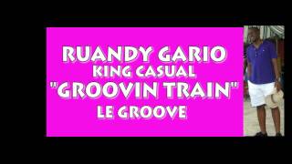 RUANDY GARIO (KING CASUAL) - GROOVIN TRAIN (LE GROOVE)  CALYPSO ROADMARCH CONTEST 2011