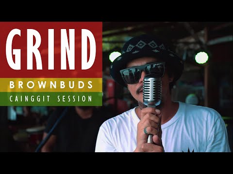 Grind - Brownbuds Cainggit Session