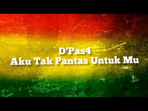 D'Pas4 - Aku Tak Pantas Untuk Mu versi REGGAE
