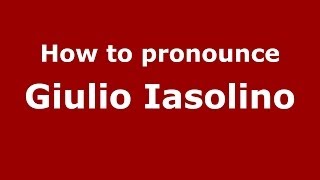 How to pronounce Giulio Iasolino