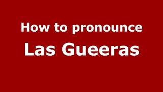 How to pronounce Las Gueeras