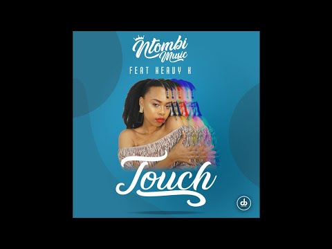 NTOMBI MUSIC feat. Heavy-K - TOUCH(RADIO EDIT)