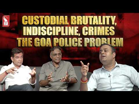 Custodial Brutality, Indiscipline, Crimes | The Goa Police Problem | Adv Amit Palekar | Bosco George