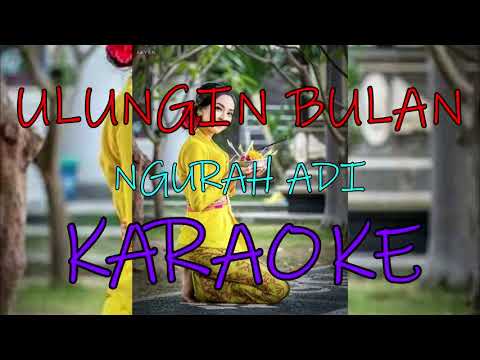 ULUNGIN BULAN_Ngurah Adi (KARAOKE).