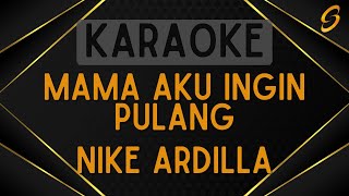 Download lagu Nike Ardilla - Mama Aku Ingin Pulang [Karaoke] mp3