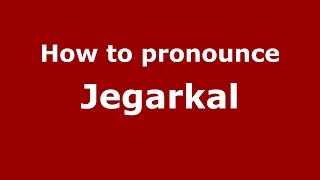How to pronounce Jegarkal