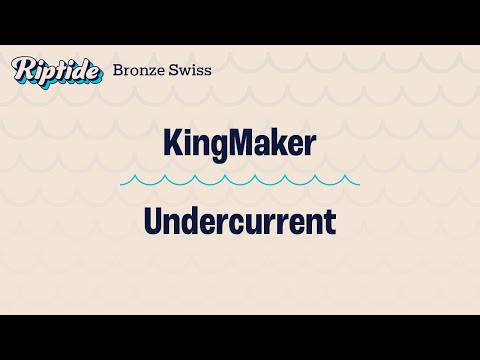 KingMaker vs. Undercurrent – Bronze Swiss – Riptide