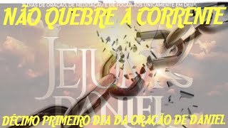 O DCIMO PRIMEIRO DIA DA ORAO DE DANIEL
