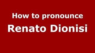 How to pronounce Renato Dionisi