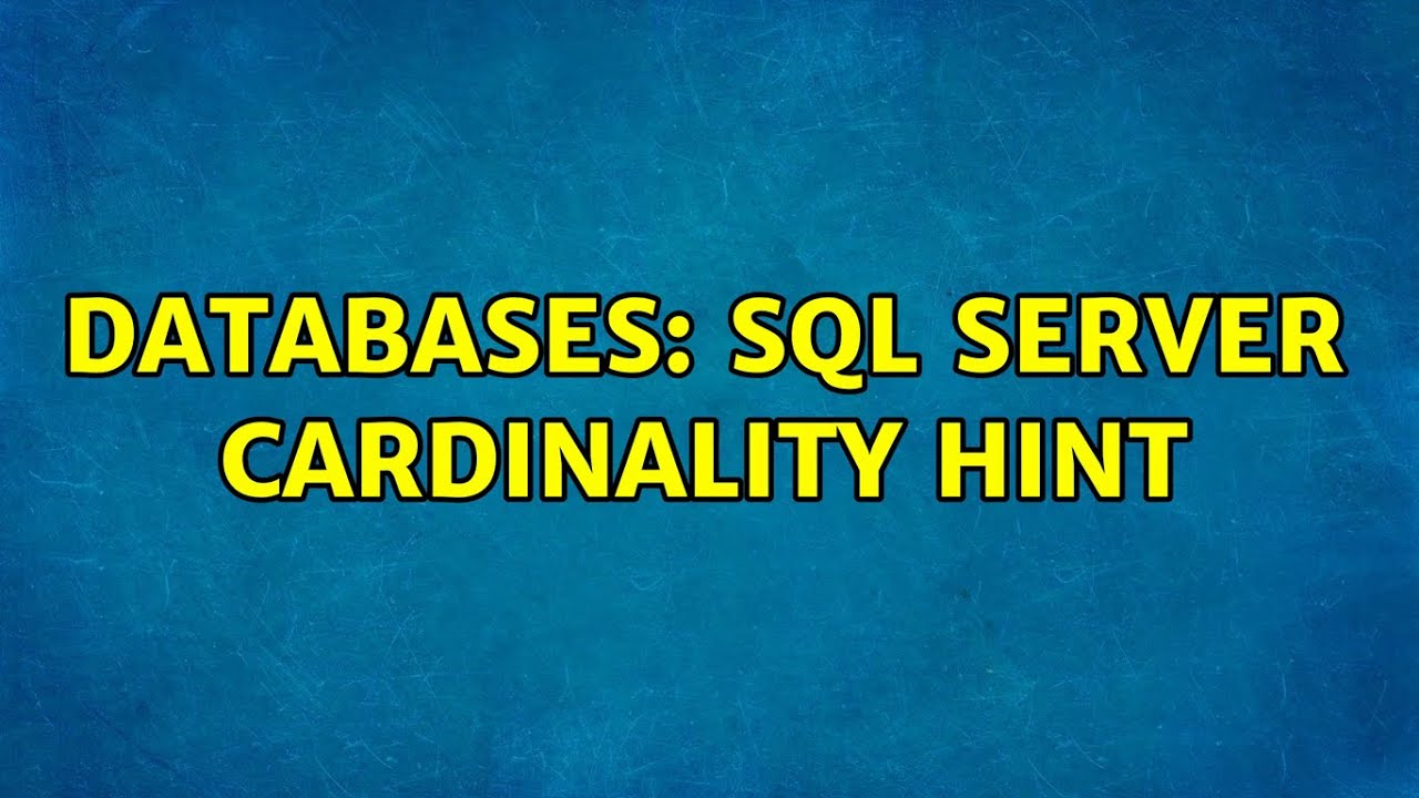 Databases: SQL Server cardinality hint (3 Solutions!!)