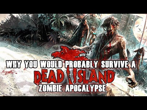 Why You Would PROBABLY Survive Dead Island's Zombie Apocalypse