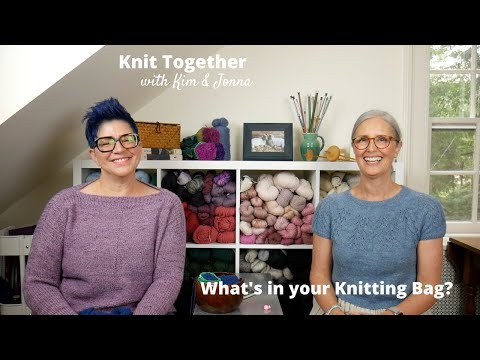 Knit Together with Kim & Jonna - What's in your Knitting Bag?