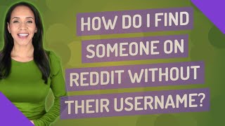 How do I find someone on Reddit without their username?