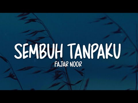 Fajar Noor - Sembuh Tanpaku (Lirik Lagu)