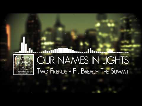 Our Names In Lights - Two Friends ft. Breach The Summit