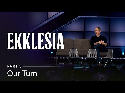 Ekklesia, Part 3: Our Turn // Andy Stanley