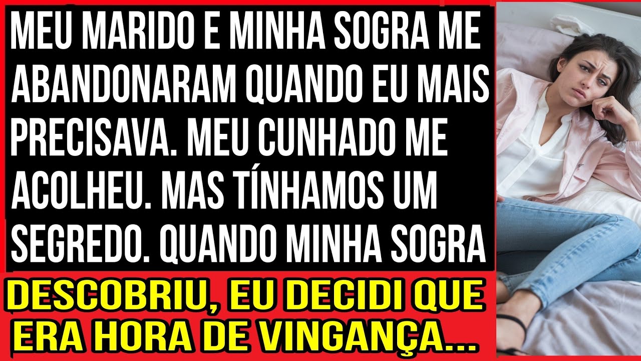 MEU MARIDO E MINHA SOGRA ME ABANDONARAM QUANDO EU MAIS PRECISAVA. MEU CUNHADO ME ACOLHEU. MAS...