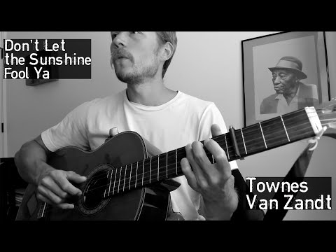 Don't Let the Sunshine Fool Ya - Cover - Tutorial to Follow - Townes Van Zandt