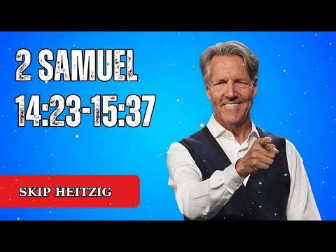 2 Samuel 14:23-15:37 - Skip Heitzig Message