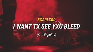 Scarlxrd - I WANT TX SEE YXU BLEED (Sub Español)