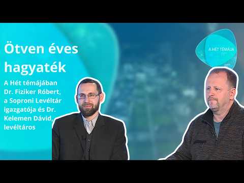 A hét témája - Ötven éves hagyaték – vendég: dr. Fiziker Róbert, dr. Kelemen Dávid