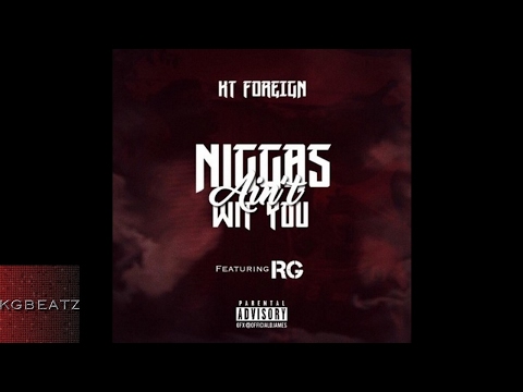 KT Foreign ft. RG - Ni***s Aint Wit You [Prod. By Paupa] [New 2017]