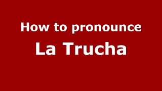 How to pronounce La Trucha
