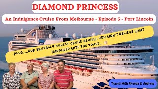 Diamond Princess. Port Lincoln and onward to home. An indulgence cruise from Melbourne – Ep 5.