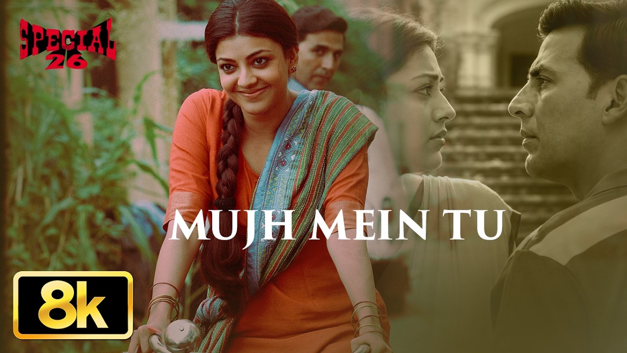 Special 26: Mujh Mein Tu 8K Full Video | Akshay Kumar | Kajal Aggarwal | Keerthi S | M.M. Kreem