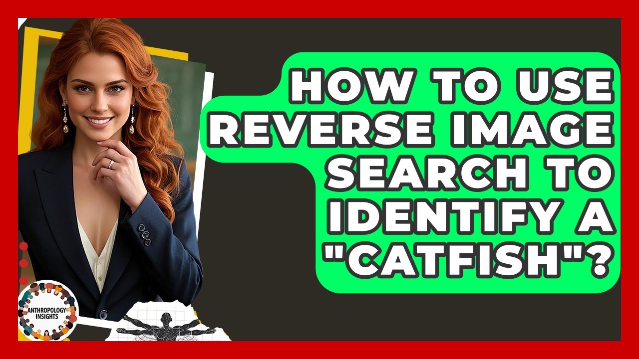 How To Use Reverse Image Search To Identify A "catfish"? - Anthropology Insights