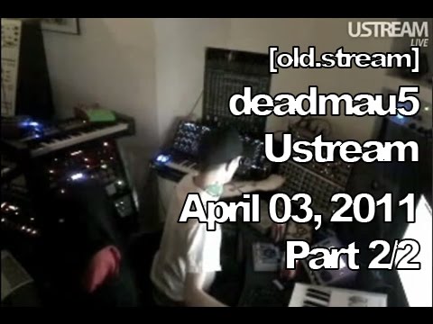 [old.stream] Deadmau5 Ustream - April 3, 2011 [04/03/2011] (Part 2/2)