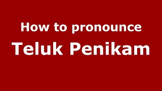How to pronounce Teluk Penikam