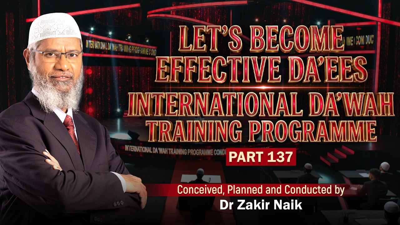 Let's Become Effective Da'ees - International Da'wah Training Programme - Part 137 | Dr Zakir Naik