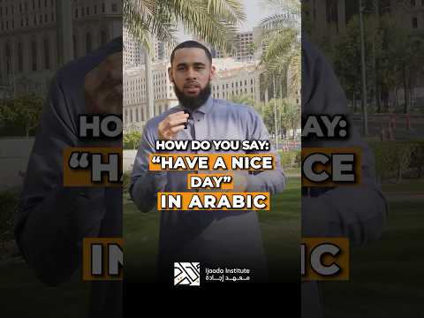 How to say ‘have a nice day’ in Arabic