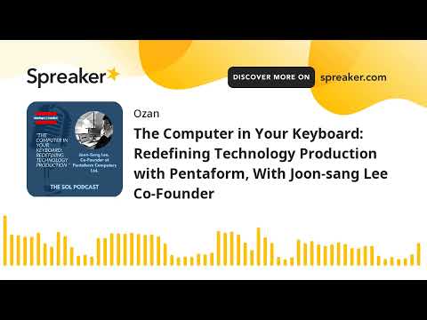 The Computer in Your Keyboard: Redefining Technology Production with Pentaform, With Joon-sang Lee C