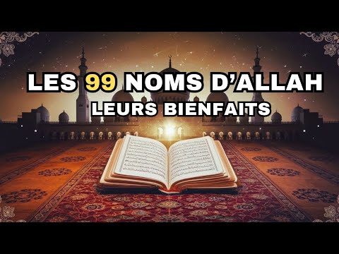 Comment les 99 Noms d’Allah Transforment Votre Vie Spirituelle