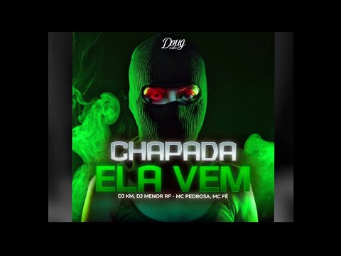 MC PEDROSA E MC FÊ - CHAPADA ELA VEM (Dj KM feat Dj Menor RF)