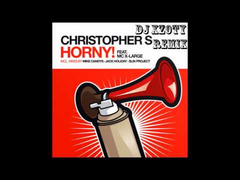 Christopher S Feat Mc X Large   Horny! DJ XZ0TY Remix