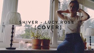 Shiver - Lucy Rose ✮ Acoustic Cover by Kiki Egas ✮